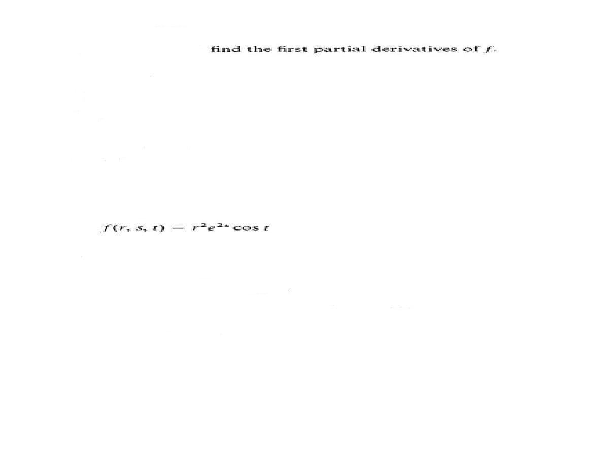 find the first partial derivatives of S-
sr. s, r
r'e2* cos t
