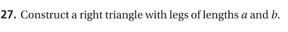 27. Construct a right triangle with legs of lengths a and b.
