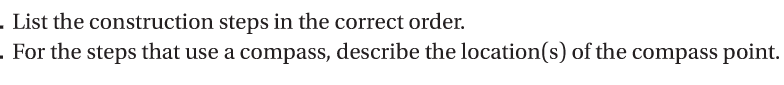 . List the construction steps in the correct order.
. For the steps that use a compass, describe the location(s) of the compass point.
