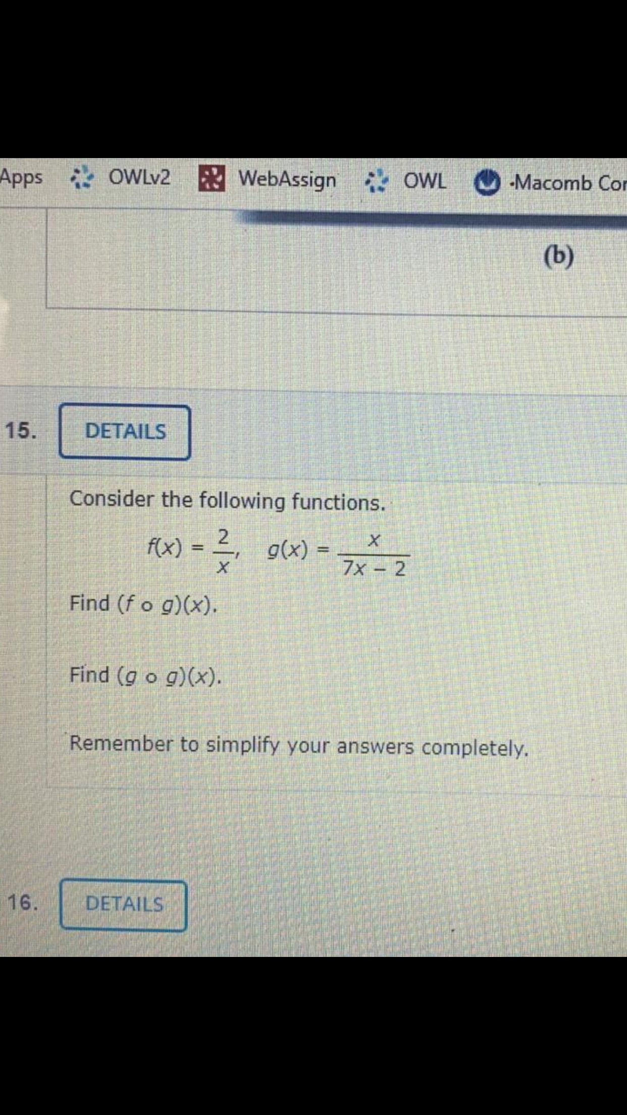 Consider the following functions.
2
f(x) = , g(x) =
%3D
7x - 2
Find (f o g)(x).
Find (g o g)(x).
