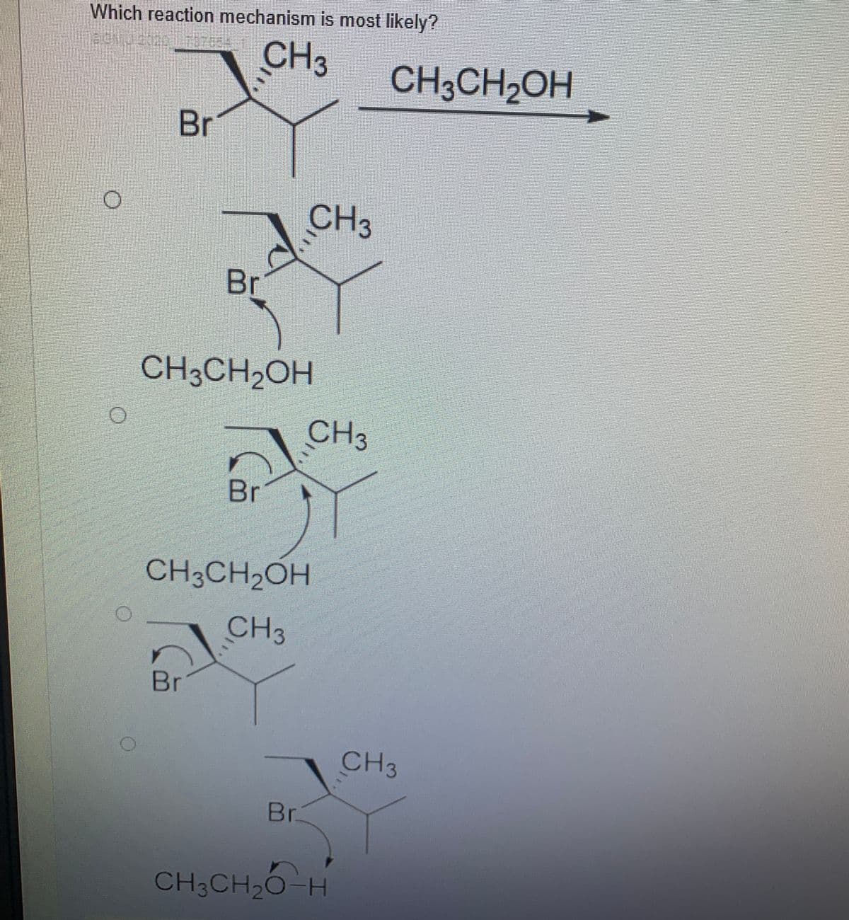 Which reaction mechanism is most likely?
CH3
CH3CH2OH
Br
CH3
Br
CH3CH2OH
CH3
Br
CH3CH2OH
CH3
Br
CH3
Br
CH3CH20-H
