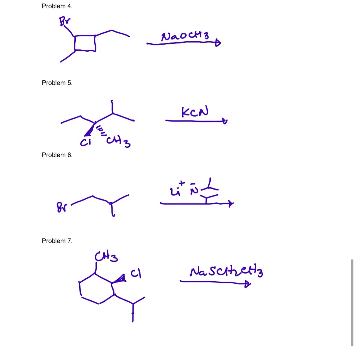Problem 4.
Br
NaoCH3
Problem 5.
KCN
CI
Problem 6.
Problem 7.
Na Scihetz
