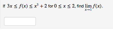 If 3x < f(x) < x³ +2 for 0 < x < 2, find lim f(x).
