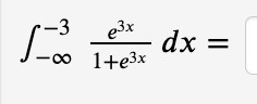 -3
e3x
dx =
1+e3x
