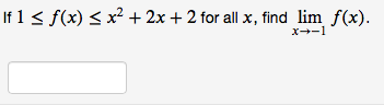 If 1 < f(x) < x² + 2x + 2 for all x, find lim f(x).
X-1
