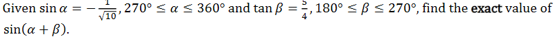 Given sin a =
,270° < a < 360° and tan ß
,180° < B< 270°, find the exact value of
/10
sin(a + B).
