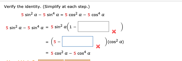 ## Verification of Trigonometric Identity

### Problem Statement
Verify the following trigonometric identity. Simplify at each step to proceed.

\[ 5 \sin^2 \alpha - 5 \sin^4 \alpha = 5 \cos^2 \alpha - 5 \cos^4 \alpha \]

### Solution

1. **Original Expression:**
   \[ 5 \sin^2 \alpha - 5 \sin^4 \alpha = 5 \cos^2 \alpha - 5 \cos^4 \alpha \]

2. **Factor out \(5 \sin^2 \alpha\) on the left-hand side:**
   \[ 5 \sin^2 \alpha - 5 \sin^4 \alpha = 5 \sin^2 \alpha (1 - \sin^2 \alpha) \]
   \[ \text{(Left side transformation)} \]

3. **Utilize the Pythagorean identity \(\sin^2 \alpha + \cos^2 \alpha = 1\):**
   \[ = 5 \sin^2 \alpha (1 - \cos^2 \alpha) \]
   \[ \text{(Replace \((1 - \sin^2 \alpha)\) with \(\cos^2 \alpha\))} \]

4. **Recognize that the factorization leads to an equivalent form on the right-hand side:**
   \[ = (5 - 5 \cos^2 \alpha)(\cos^2 \alpha) \]
   \[ \text{(Rearrangement)} \]

5. **Final simplified form:**
   \[ = 5 \cos^2 \alpha - 5 \cos^4 \alpha \]
   \[ \text{(Equivalence achieved)} \]
