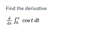 Find the derivative
d
cos t dt
da
