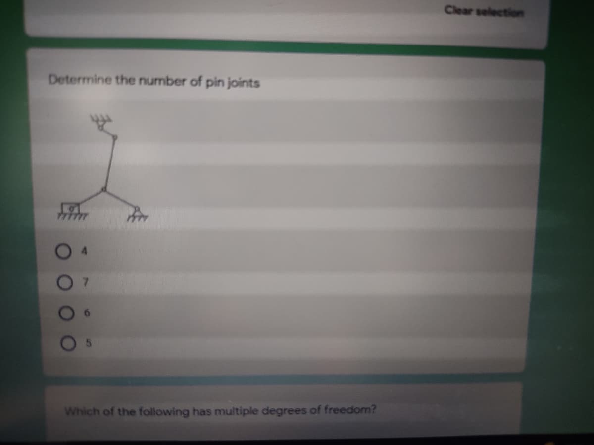 Clear selection
Determine the number of pin joints
7.
Which of the following has multiple degrees of freedom?
