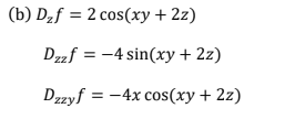 (b) D₂f = 2 cos(xy + 2z)
Dzzf = -4 sin(xy + 2z)
Dzzyf = -4x cos(xy + 2z)