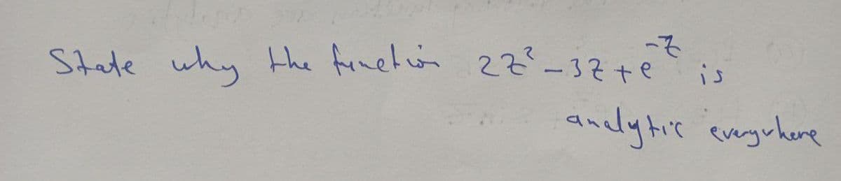 State why the function 22²-32+e
is
analytic everywhere