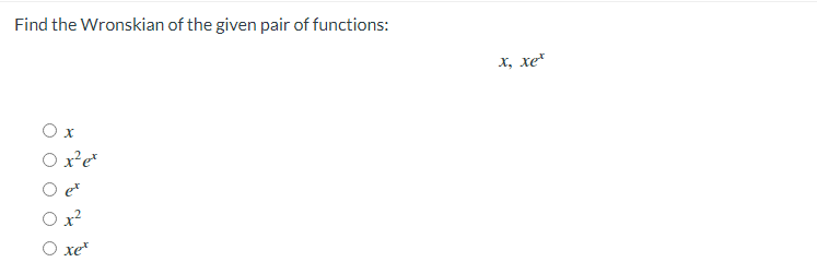 Find the Wronskian of the given pair of functions:
X
O x² et
O xet
i, xet