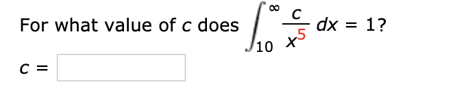 For what value of c does
dx
1?
10 X
