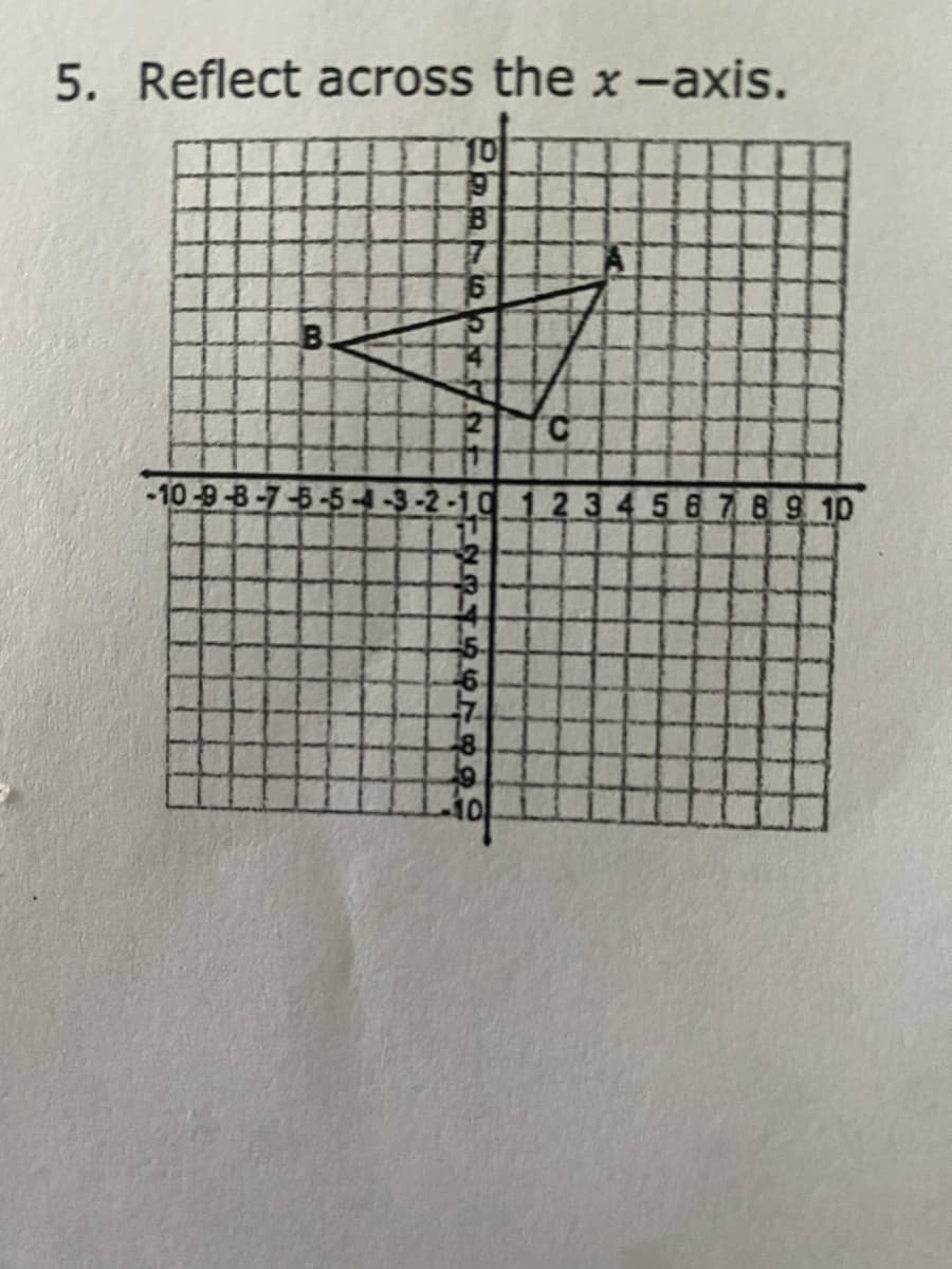 5. Reflect across the x-axis.
10
B.
C.
-10-9-8-7-5-5
23458789 10
-5
-10
B7 64N.
