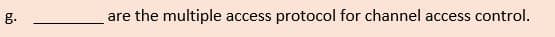 g.
are the multiple access protocol for channel access control.
