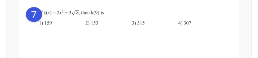 7 k(x) = 2x² – 3/ã, then k(9) is
1) 159
2) 153
3) 315
4) 307
