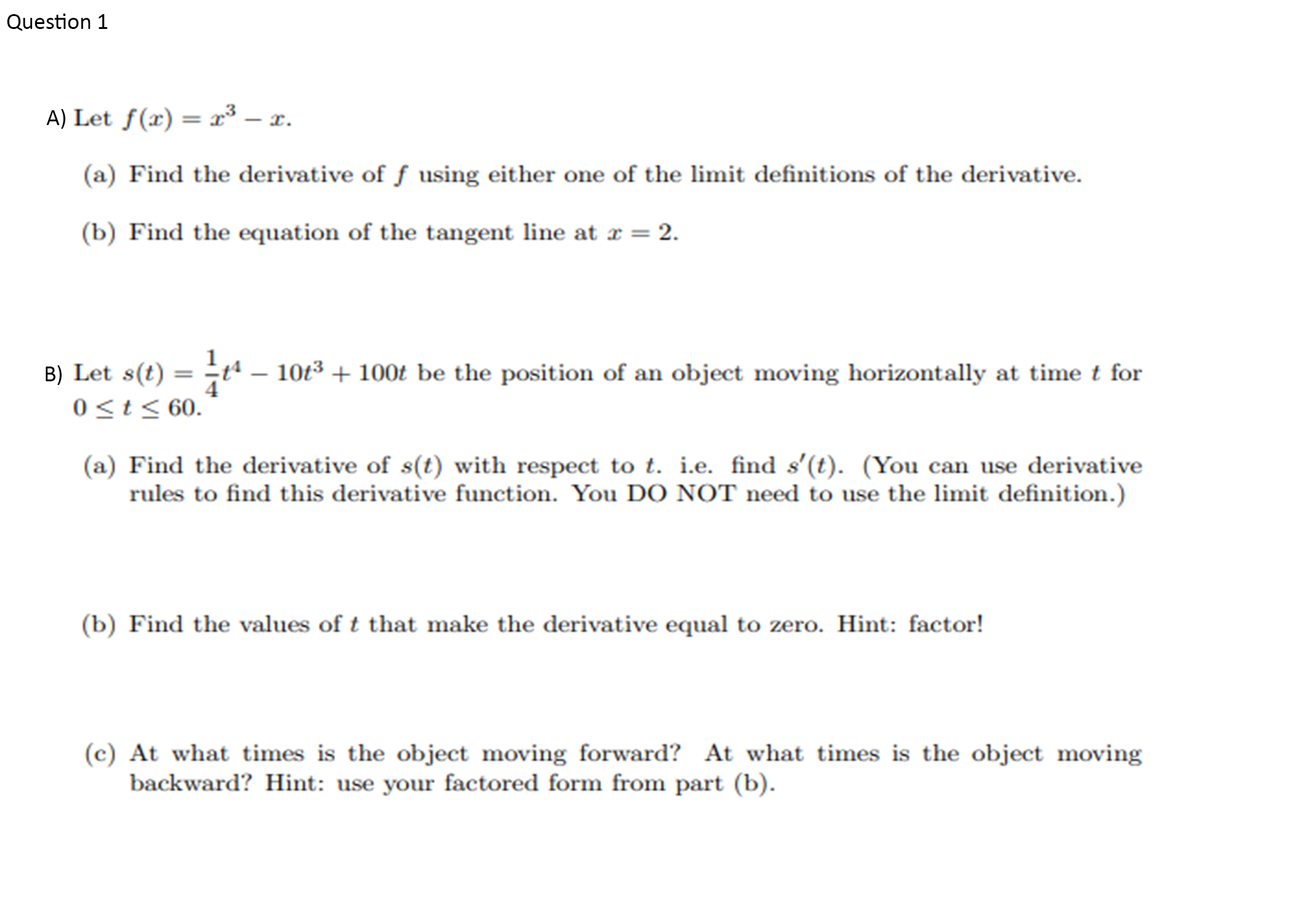 A) Let ƒ(x) = x³ – x.
%3D
(a) Find the derivative of ƒ using either one of the limit definitions of the derivative.
(b) Find the equation of the tangent line at x = 2.
