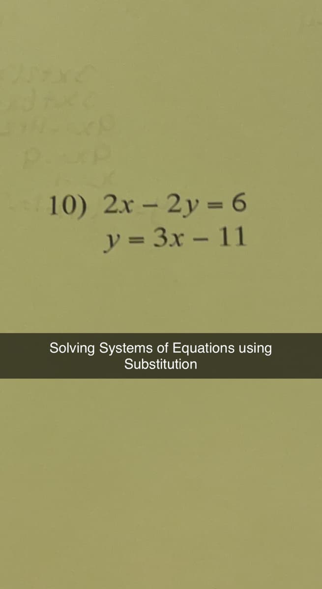 10) 2x - 2y = 6
y = 3x - 11
Solving Systems of Equations using
Substitution