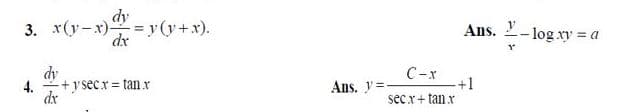 dy
3. x(y-x) y (y+x).
Ans. 2-log xy =
dx
dy
4.
+y secr = tan x
dx
C-x
+1
Ans. y =-
sec x+ tan x
