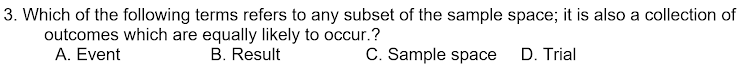 2. Which of the following shows the collection of all outcomes that are elements of one or the other
of the sets A and B, or both of them?
A. AUB
B. An B
C. P(An B)
D. P(A U B)