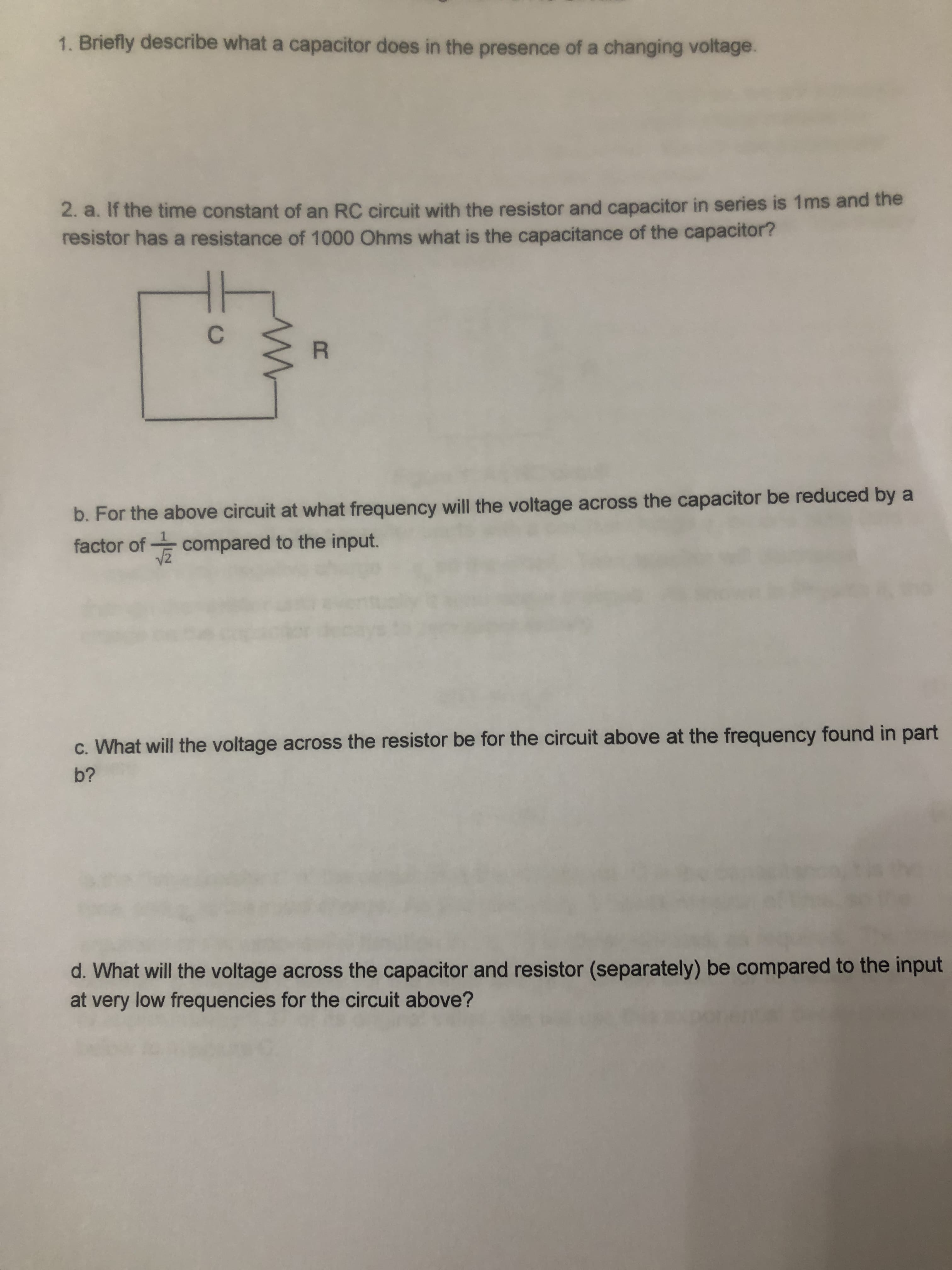 1. Briefly describe what a capacitor does in the presence of a changing voltage.
