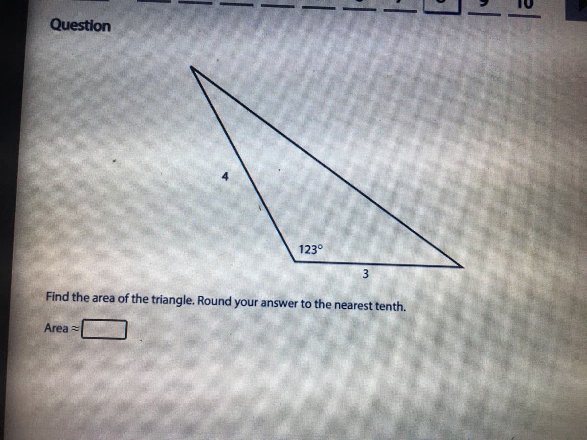 Question
4
123°
3
Find the area of the triangle. Round your answer to the nearest tenth.
Area=
