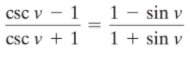 csc v – 1
1 - sin v
csc v + 1 1 + sin v
