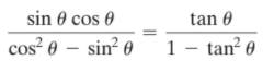 sin 0 cos 0
tan 0
cos² 0 – sin² 0
1 - tan? 0
