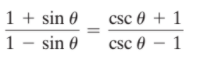 1 + sin 0
1 - sin 0
csc 0 + 1
csc 0 – 1
