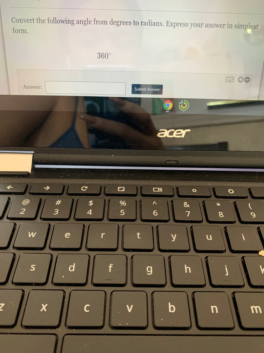 Convert the following angle from degrees to radians. Express your answer in simplest
form.
360°
Answer:
Submit Answer
acer
@
#
$
&
4
7
9.
e
r
y
S
d
h
C
V
b
k 00
