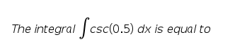 The integral J csc(0.5) dx is equal to
