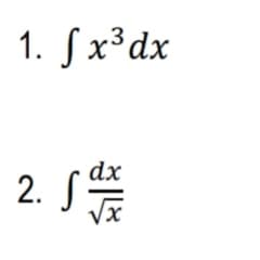 1. Sx³dx
dx
2. S
