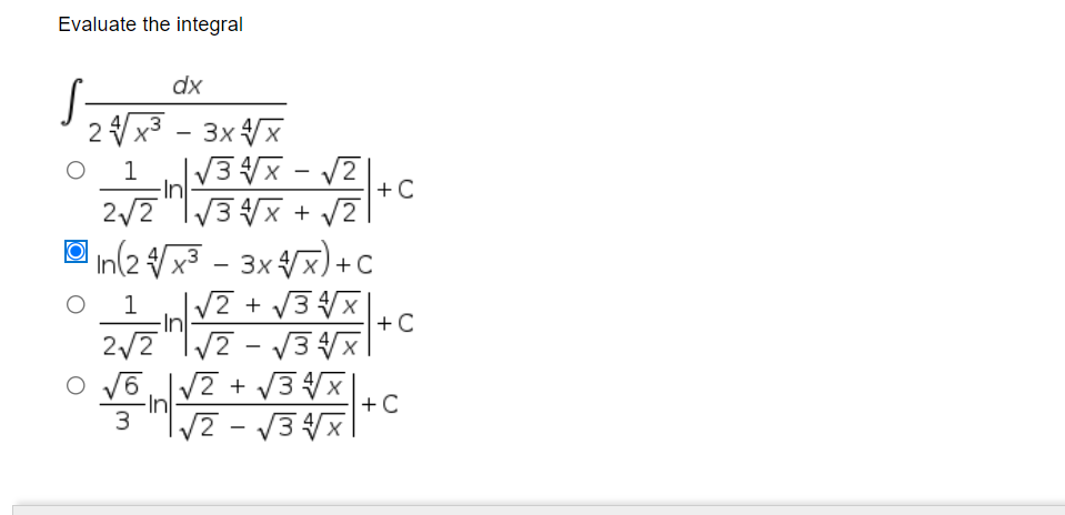 Evaluate the integral
dx
2x3 - 3x X
1
-In
+C
2/2"I/
3x + /2
E n(2 Vx - 3x Vx)+c
1
In
|/2 + /3x
+C
2/2 "I/7 - V3
O V6V2 + V3X
In
+C
v2 - V3x
