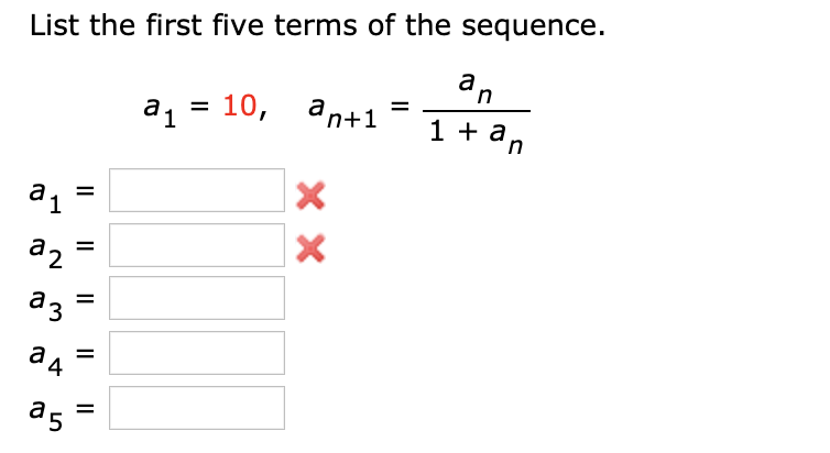 List the first five terms of the sequence.
a1 =
3 10, ап+1
1 + an
a1
%3D
%D
d2 =
аз
ад
a5
%D
II
II
II
