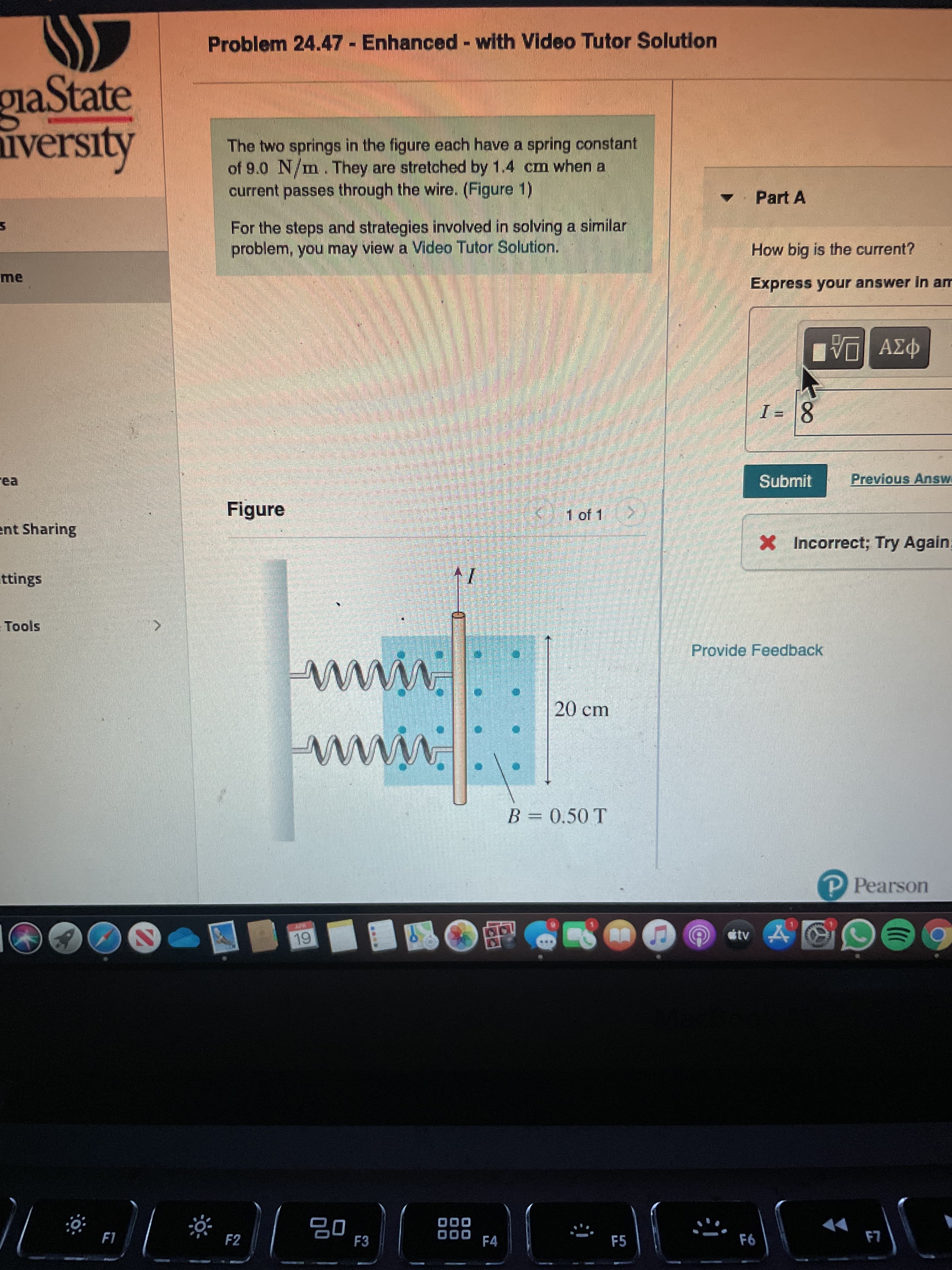 The two springs in the figure each have a spring constant
of 9.0 N/m. They are stretched by 1.4 cm when a
current passes through the wire. (Figure 1)
Part A
For the steps and strategies involved in solving a similar
problem, you may view a Video Tutor Solution.
How big is the current?
