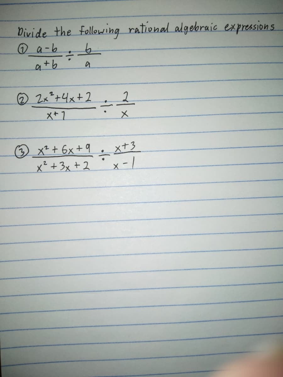 Divide the following rational algebraic expressions
O a-b
a+b
a
Zx²+4x+2
2.
メ*1
(3 x²+ 6x+ 9
x² +3x + 2
ーメナ3
xt3
