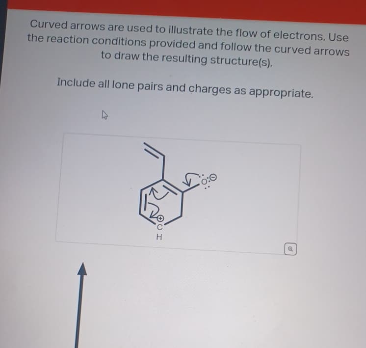 Curved arrows are used to illustrate the flow of electrons. Use
the reaction conditions provided and follow the curved arrows
to draw the resulting structure(s).
Include all lone pairs and charges as appropriate.
k
HSO
Н
0:0
o