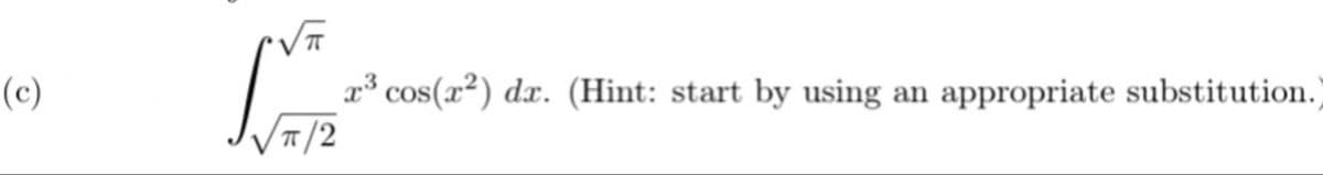 x³ cos(x²) dx. (Hint: start by using an appropriate substitution.
T/2
(c)
