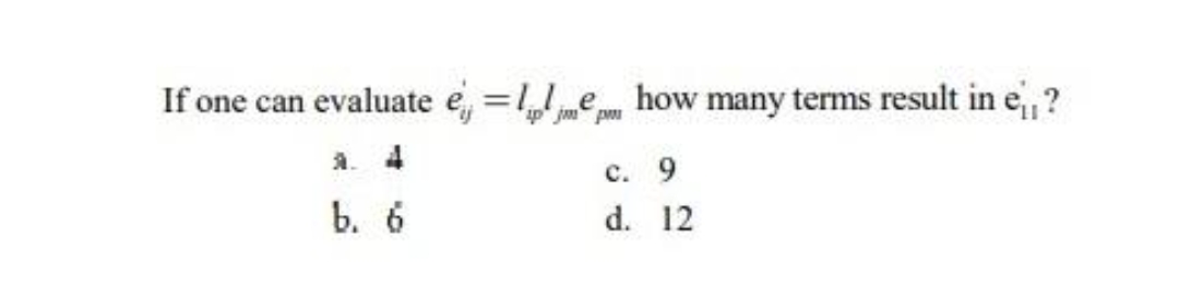 If one can evaluate e, =1 e how many terms result in e,?
ip jm pm
a. 4
с. 9
b. 6
d. 12
