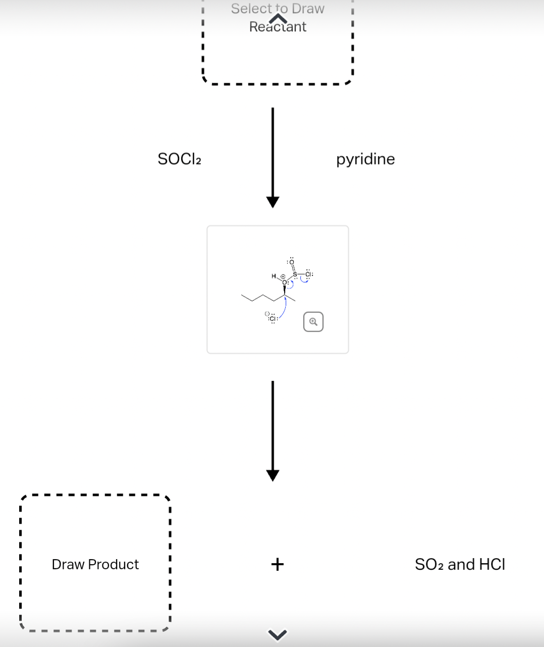 Draw Product
I
SOCI2
I
Select to Draw
Reactant
(..
+
>
I
I
I
pyridine
SO2 and HCI