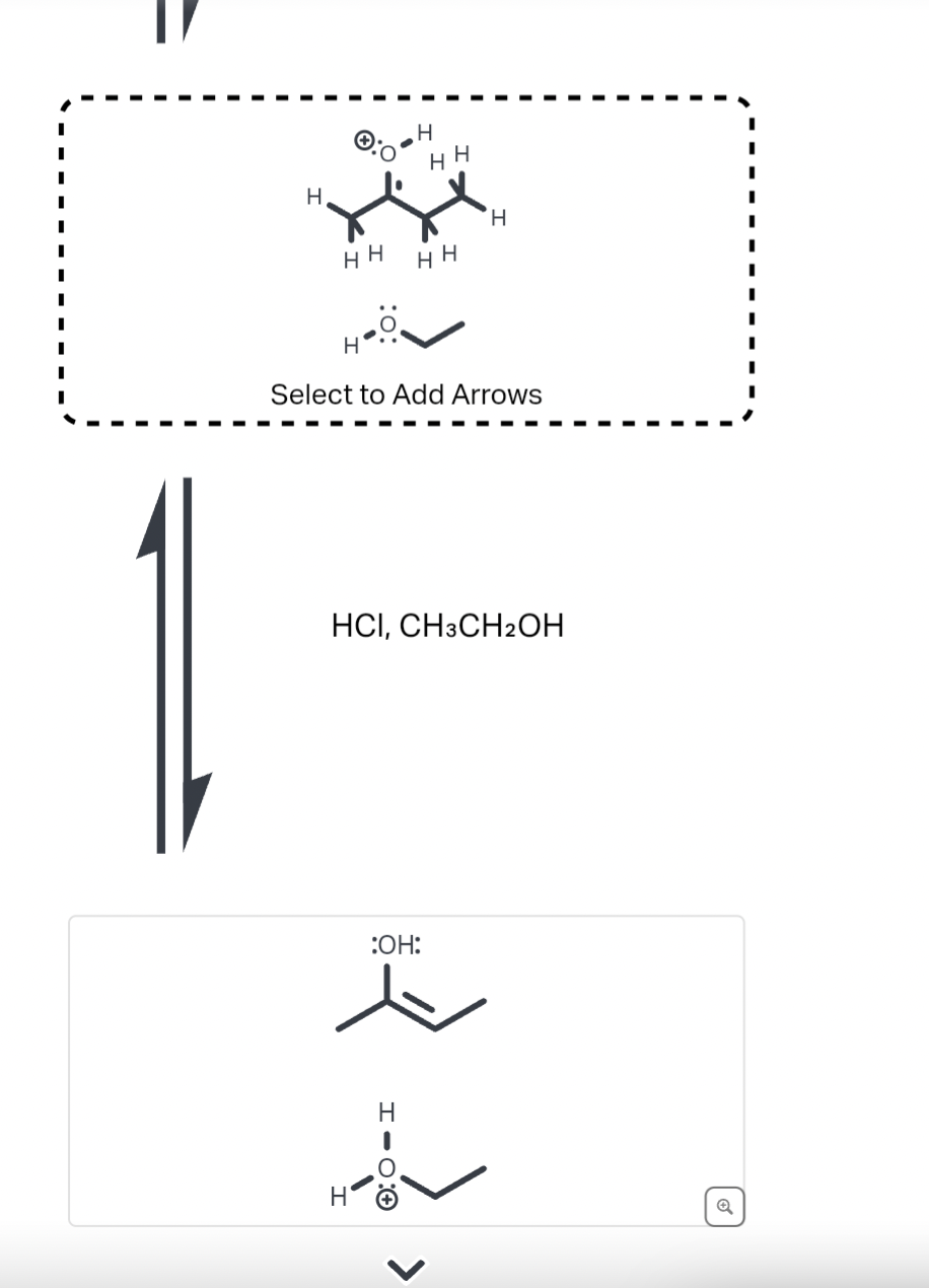 H
HH
H
.н
I
HH
HH
Select to Add Arrows
H-0:0
HCI, CH3CH2OH
:OH:
H
6