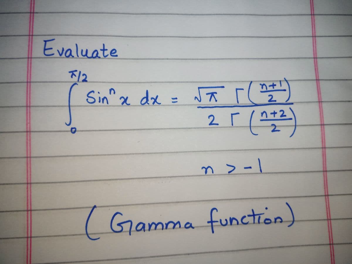 Evaluate
12
Sin^x dx = a r(
2 r(
+1
%3D
n+2
n > -1
(Gamma function)
