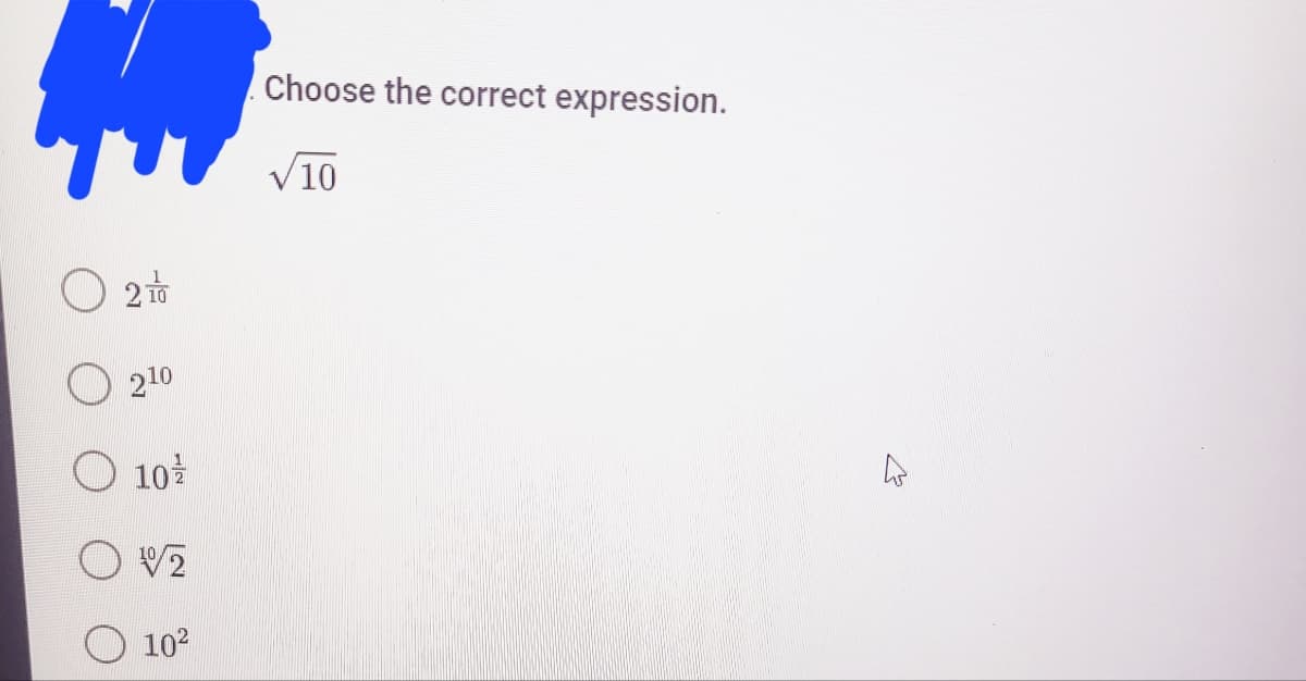 Choose the correct expression.
V10
210
102
O 10?
