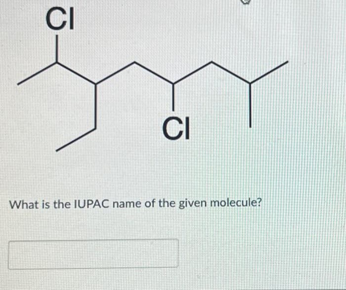 CI
CI
What is the IUPAC name of the given molecule?