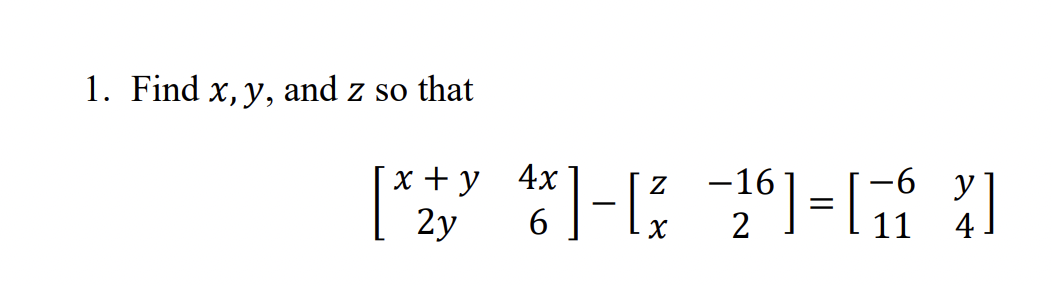 1. Find x, y, and z so that
x + y 4x
-16
-6 ут
4
11
Z
2y
6
