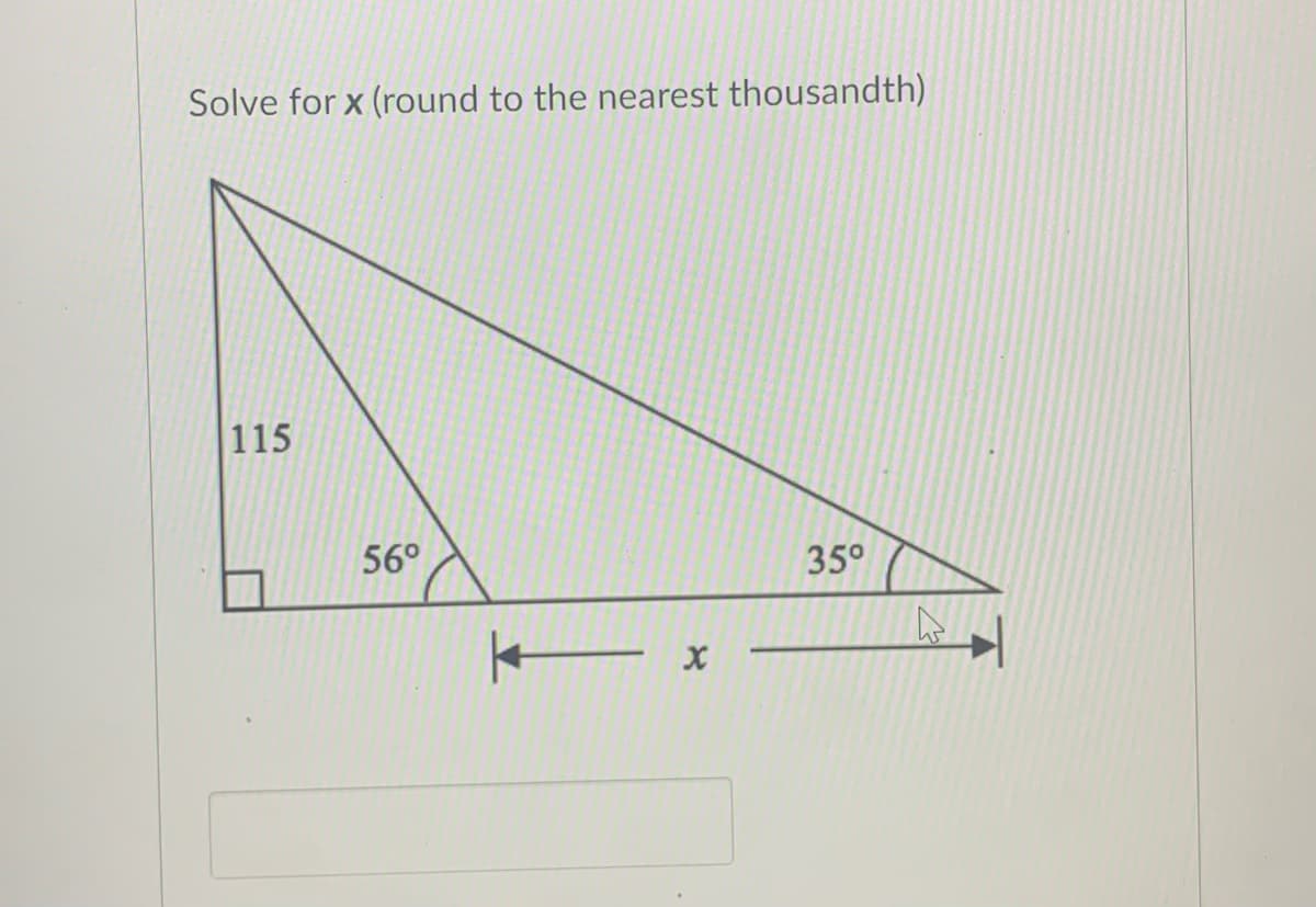 Solve for x (round to the nearest thousandth)
115
56°
35°
