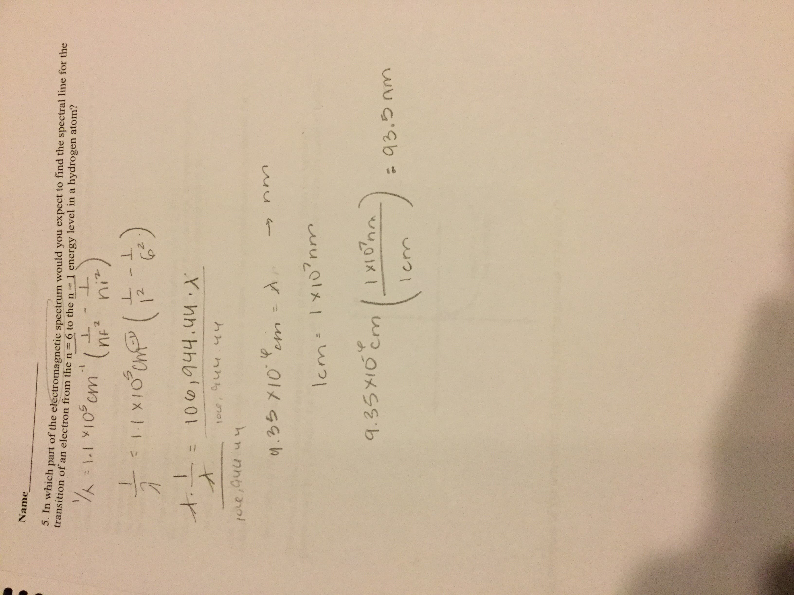 wuG'Eb
.85ELan
L.
lcm Ix10nm
4
y.35 10
STON
Y hh' hhb01
(0ue ,G4u u4
T
T
transition of an electron from the n =6 to the n 1 energy level in a hydrogen atom?
5. In which part of the electromagnetic spectrum would you expect to find the spectral line for the
Z.
T
T
1-
1.1I0cm
Name
