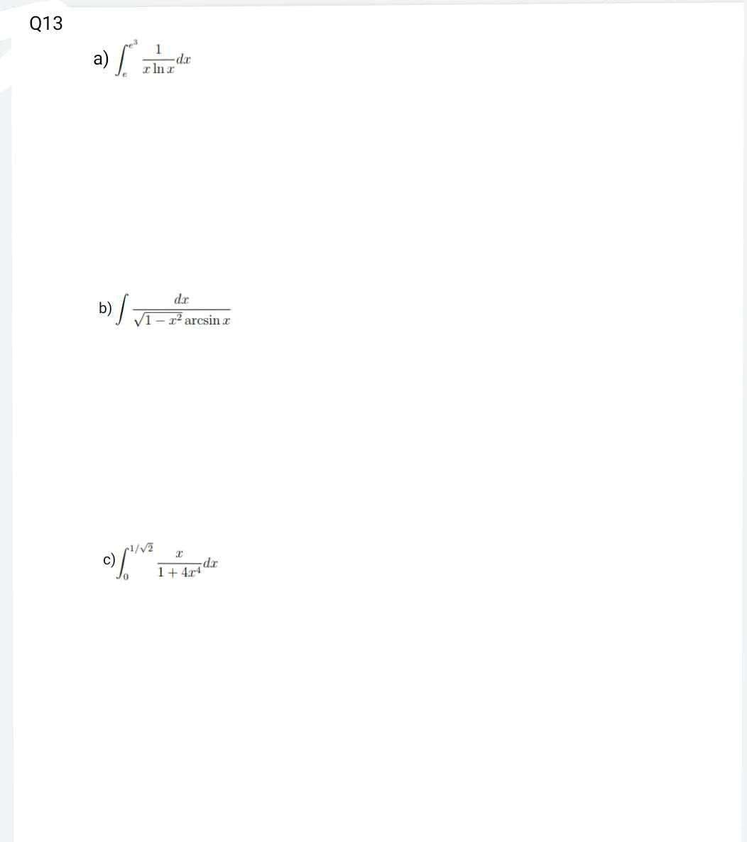 Q13
a) [₁² =
"]
b)
1
-dr
rlur
c) (1/v²
da
√1 r² arcsin a
1+424
dr