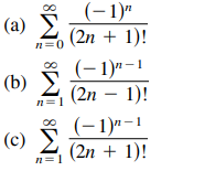 (a)
n=0
(-1)"
(2n + 1)!
(-1)"-1
(2n – 1)!
(b)
n= 1
(-1)"-1
(2n + 1)!
(c)
n=1
