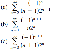 (- 1)"
(п — 1)2"-1
(a)
n=2
(-1)n+1
(b) E
n2"
n=1
(c) E
(-1)"+1
(n + 1)2"
n=0
